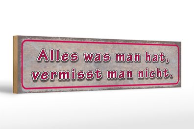 Holzschild Spruch 46x10cm was man hat vermisst man nicht Dekoration