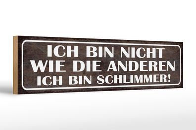 Holzschild Spruch 46x10cm bin nicht wie andere schlimmer Dekoration