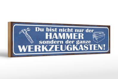 Holzschild Spruch 46x10cm du bist nicht nur der Hammer sondern Werkzeugkasten