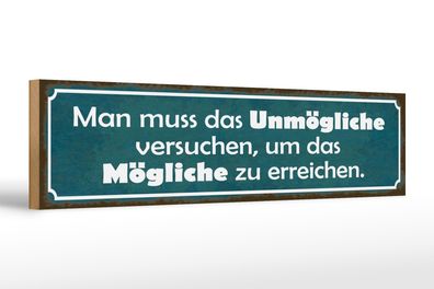 Holzschild Spruch 46x10cm Unmögliche versuchen um Mögliche Dekoration