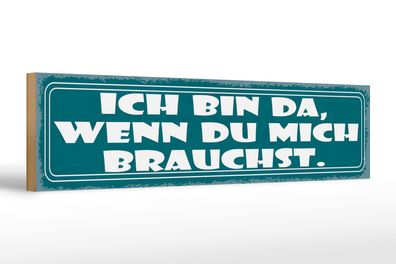 Holzschild Spruch 46x10cm ich bin da wenn du mich brauchst Dekoration