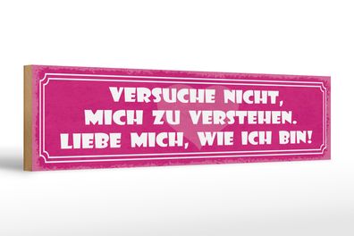 Holzschild Spruch 46x10cm versuche nicht mich zu verstehen Dekoration