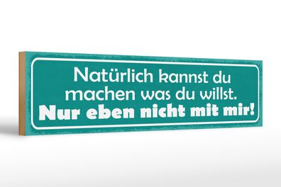 Holzschild Spruch 46x10cm machen was willst nicht mit mir Dekoration