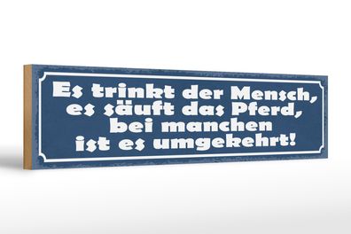 Holzschild Spruch 46x10cm es trinkt Mensch es säuft Pferd Dekoration