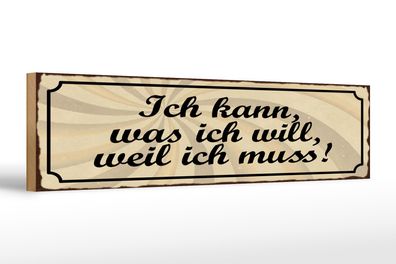 Holzschild Spruch 46x10cm Ich kann was ich will weil muss