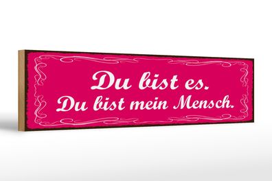 Holzschild Spruch 46x10cm Du bist es du bist mein Mensch Dekoration