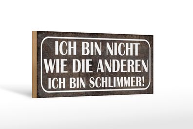 Holzschild Spruch 27x10cm bin nicht wie andere schlimmer