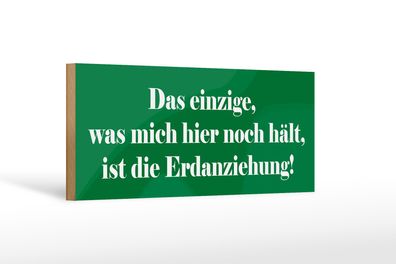 Holzschild Spruch 27x10cm Was mich hier noch hält