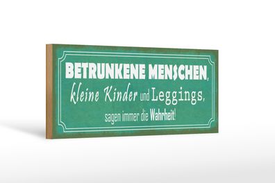 Holzschild Spruch 27x10cm betrunkene Menschen Wahrheit