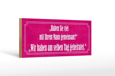 Holzschild Spruch 27x10cm Haben Sie viel mit Ihrem Mann