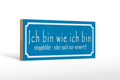 Holzschild Spruch 27x10cm ich bin wie ich bin eingebildet