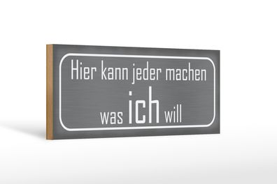 Holzschild Spruch 27x10cm hier jeder macht was ich will