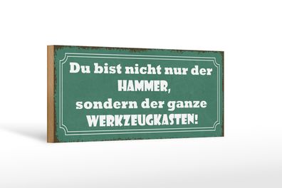 Holzschild Spruch 27x10cm du bist nicht nur der Hammer