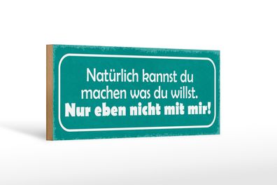 Holzschild Spruch 27x10cm machen was willst nicht mit mir