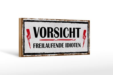 Holzschild Hinweis 27x10cm Vorsicht freilaufende Idioten