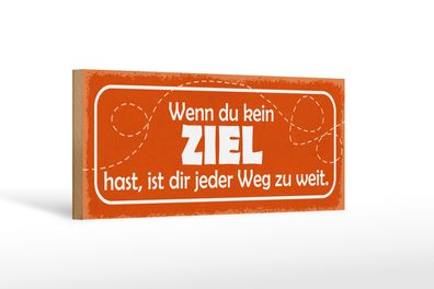 Holzschild Spruch 27x10cm wenn kein Ziel jeder Weg zu Weit