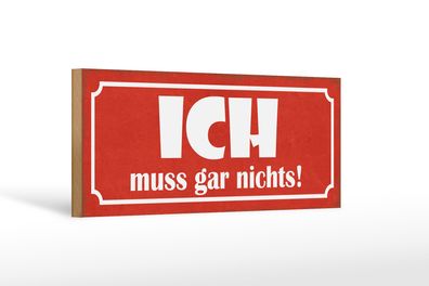 Holzschild Spruch 27x10cm Ich muss gar nichts