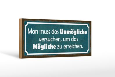 Holzschild Spruch 27x10cm Unmögliche versuchen um Mögliche