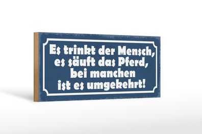 Holzschild Spruch 27x10cm es trinkt Mensch es säuft Pferd