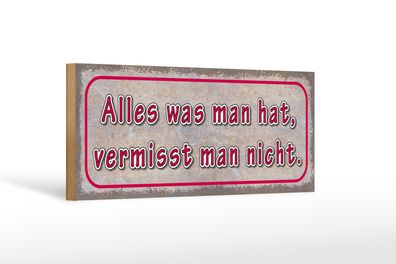 Holzschild Spruch 27x10cm was man hat vermisst man nicht