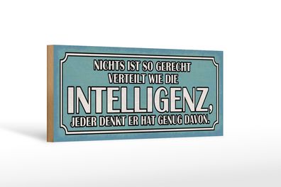 Holzschild Spruch 27x10cm Intelligenz gerecht verteilt