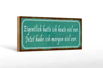 Holzschild Spruch 27x10cm ich hatte heute viel vor