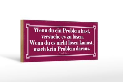 Holzschild Spruch 27x10cm wenn du Problem hast versuche