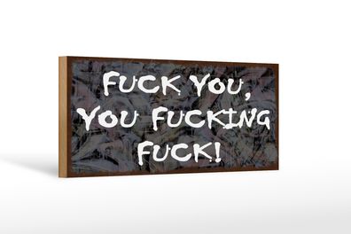 Holzschild Spruch 27x10cm fuck you you fucking fuck