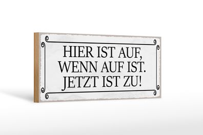 Holzschild Spruch 27x10cm hier ist auf wenn auf ist jetzt