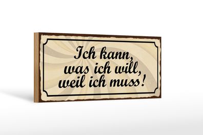 Holzschild Spruch 27x10cm ich kann was ich will weil muss