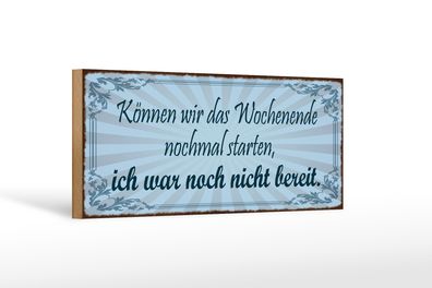 Holzschild Spruch 27x10cm Wochenende nochmal starten