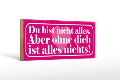 Holzschild Spruch 27x10cm du bist nicht alles aber ohne