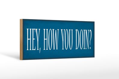 Holzschild Spruch 27x10cm hey how you doin