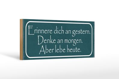 Holzschild Spruch 27x10cm erinnere an gestern denke an