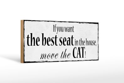 Holzschild Spruch 27x10cm if you want best seat move Cat