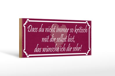 Holzschild Spruch 27x10cm nicht so kritisch mit dir selbst