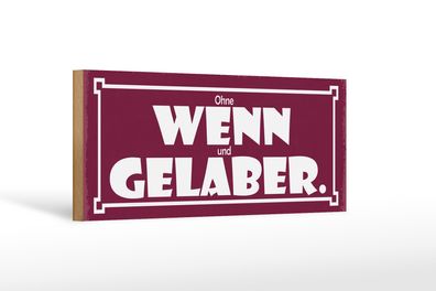 Holzschild Spruch 27x10cm Ohne Wenn und Gelaber