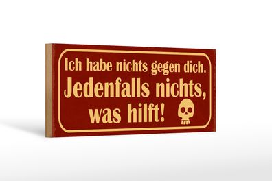 Holzschild Spruch 27x10cm ich habe nichts gegen dich