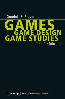 Games | Game Design | Game Studies, Gundolf S. Freyermuth