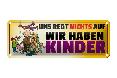 Blechschild Spruch 27x10cm Uns regt nichts auf wir haben Kinder