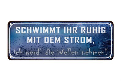 Blechschild Spruch 27x10cm schwimmt ruhig mit dem Strom Dekoration