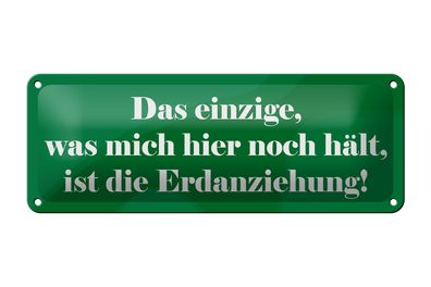 Blechschild Spruch 27x10cm Was mich hier noch hält Erdanziehung