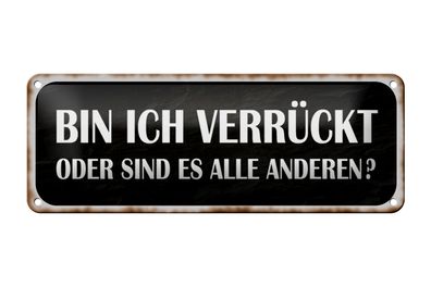 Blechschild Spruch 27x10cm bin ich verrückt oder andere Dekoration