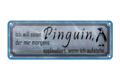 Blechschild Spruch 27x10cm ich will einen Pinguin der mir Dekoration