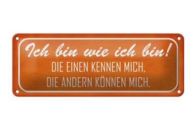 Blechschild Spruch 27x10cm ich bin wie ich bin die einen Dekoration