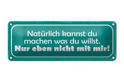 Blechschild Spruch 27x10cm machen was willst nicht mit mir Dekoration