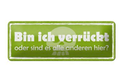 Blechschild Spruch 27x10cm bin ich verrückt oder anderen Dekoration