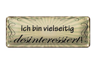 Blechschild Spruch 27x10cm ich bin vielseitig desinteressiert