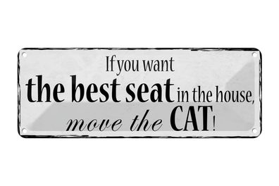 Blechschild Spruch 27x10cm if you want best seat move Cat Dekoration