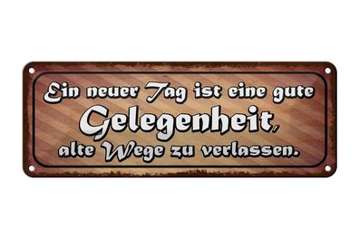 Blechschild Spruch 27x10cm neuer Tag alte Wege verlassen Dekoration